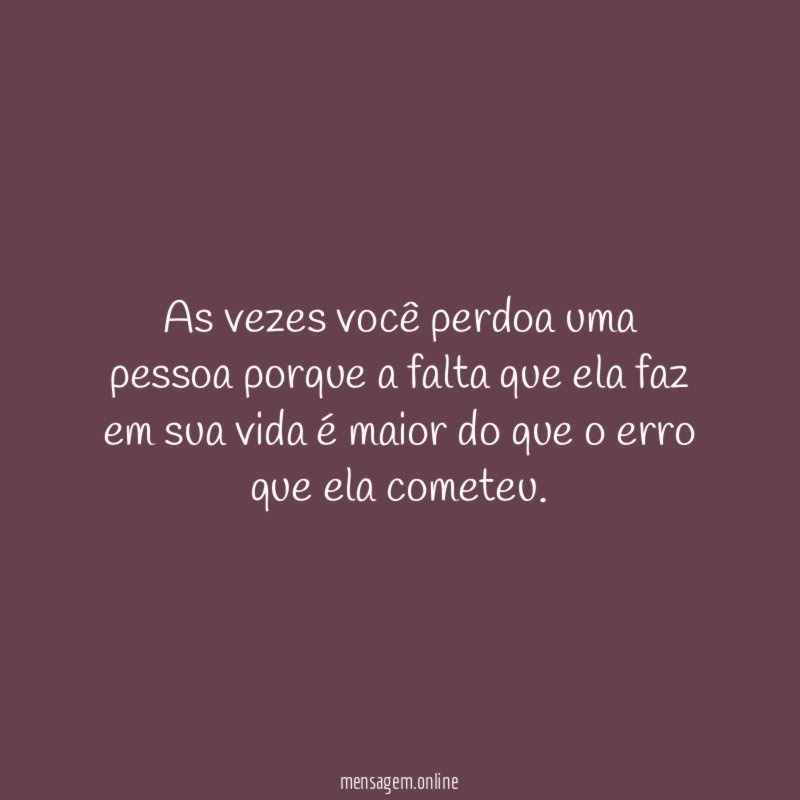 As vezes você perdoa