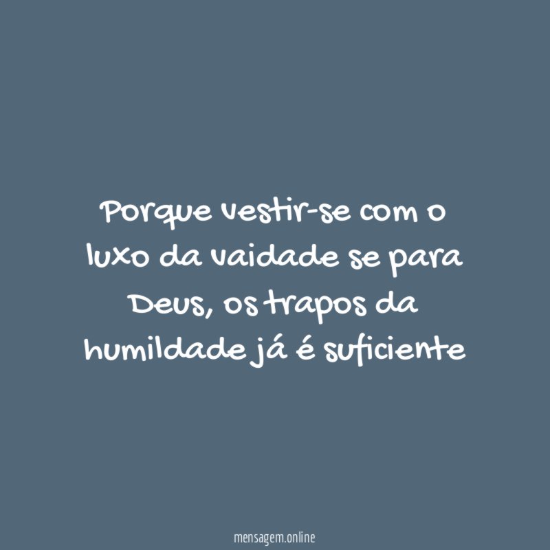 Porque vestir-se com o luxo da vaidade se para Deus