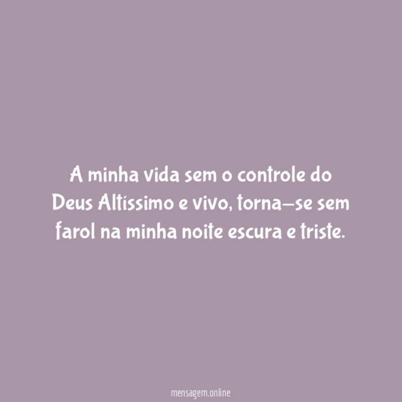 A minha vida sem o controle do Deus Altíssimo e vivo