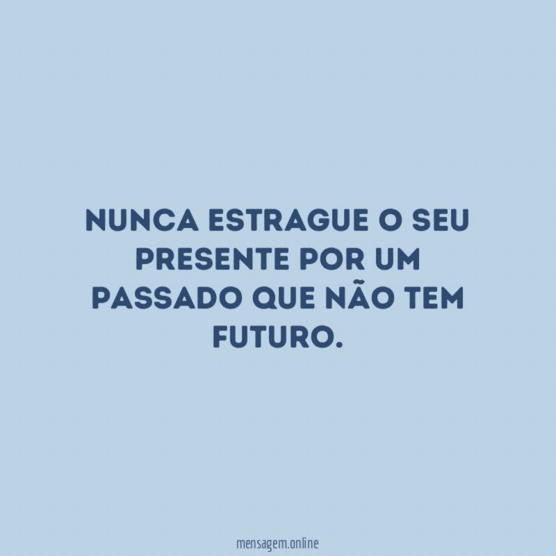 Nunca estrague o seu presente