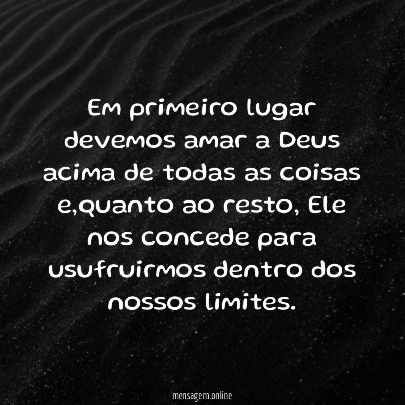 Em primeiro lugar devemos amar a Deus acima