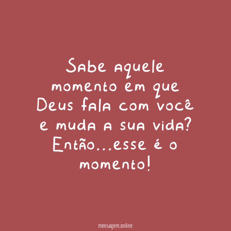Sabe aquele momento em que Deus fala com