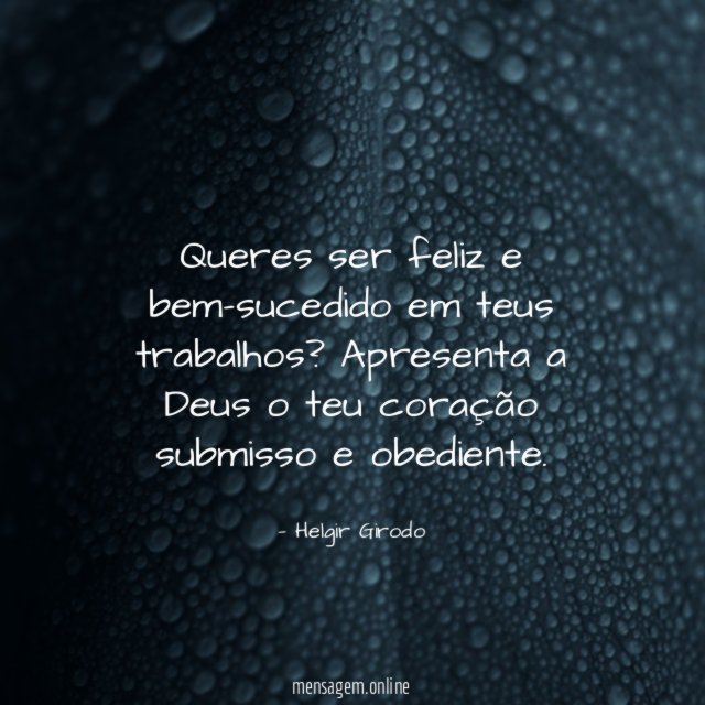 Queres ser feliz e bem-sucedido em teus trabalhos