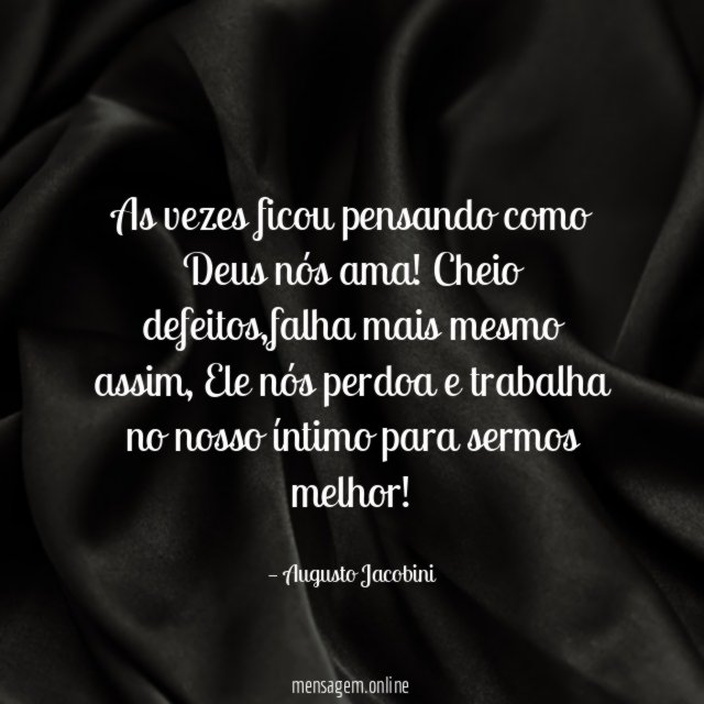As vezes ficou pensando como Deus nós ama