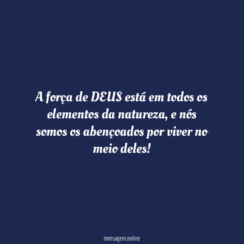 A força de DEUS está em todos os elementos da natureza