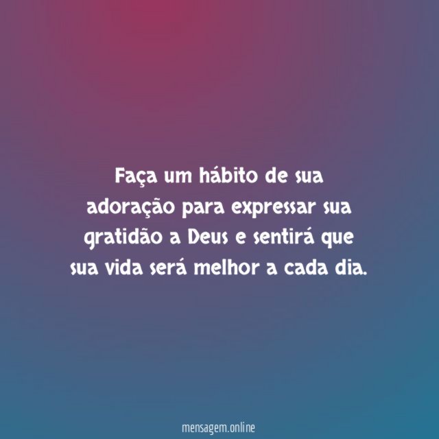 Faça um hábito de sua adoração para expressar