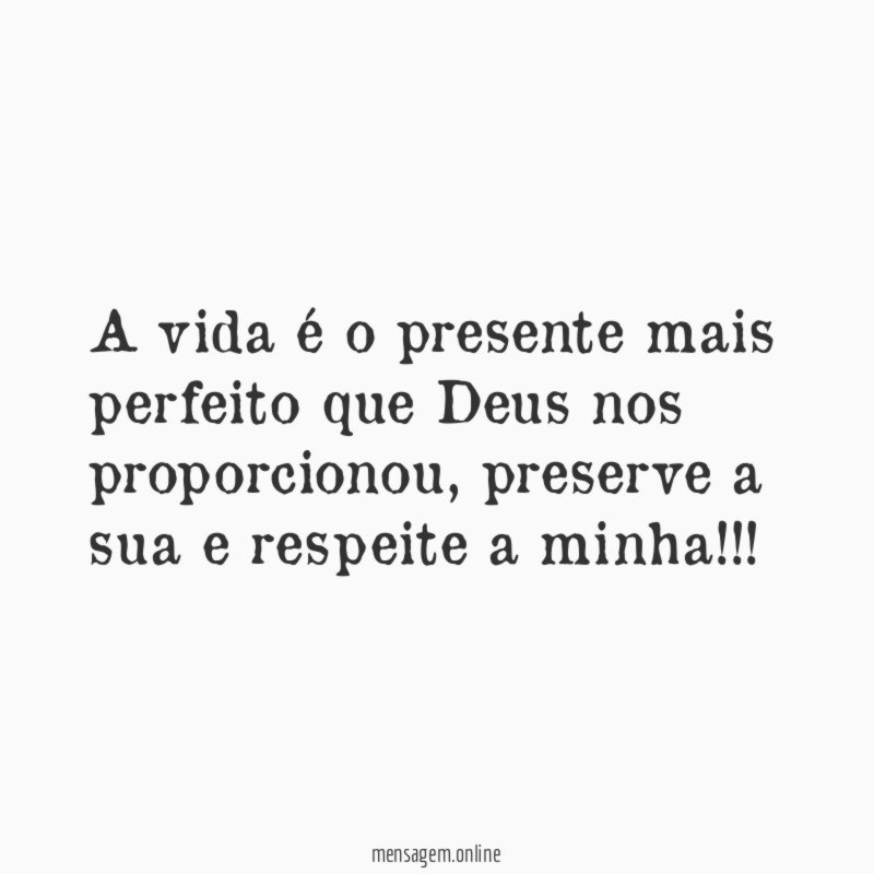 A vida é o presente mais perfeito que Deus nos proporcionou