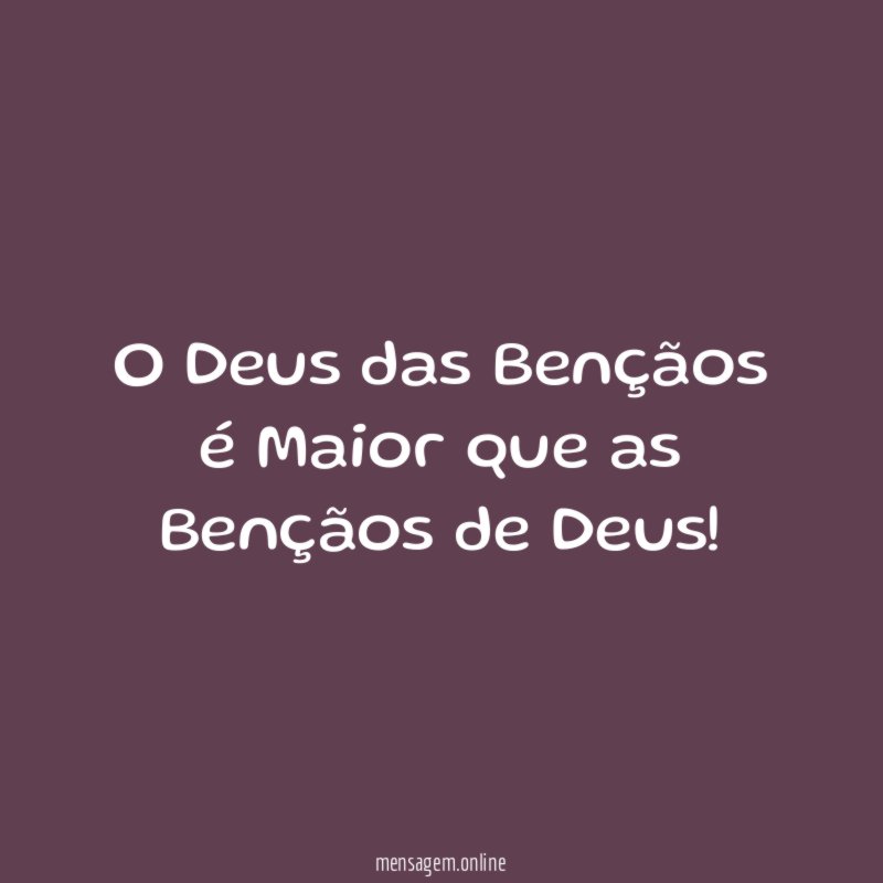 O Deus das Bençãos é Maior que as Bençãos de Deus