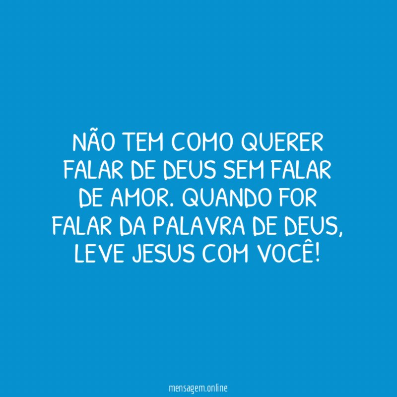 Não tem como querer falar de Deus sem falar de Amor