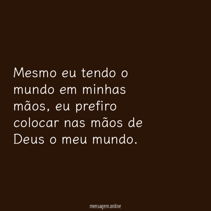 Mesmo eu tendo o mundo em minhas mãos