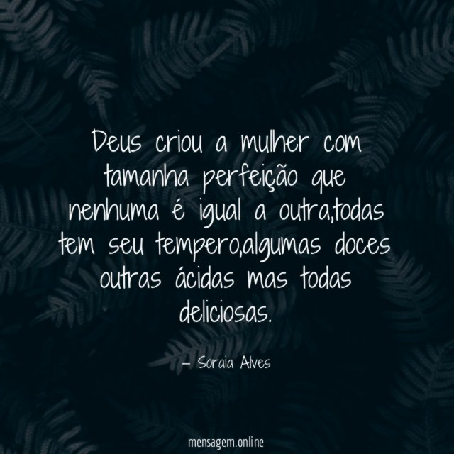 Deus criou a mulher com tamanha perfeição que