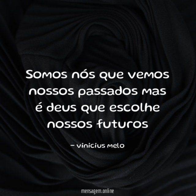 somos nós que vemos nossos passados mas é