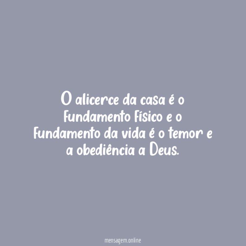 O alicerce da casa é o fundamento físico