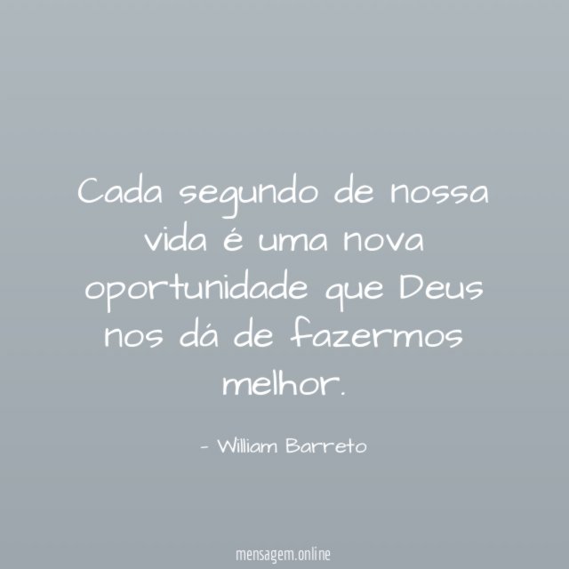 Cada segundo de nossa vida é uma nova