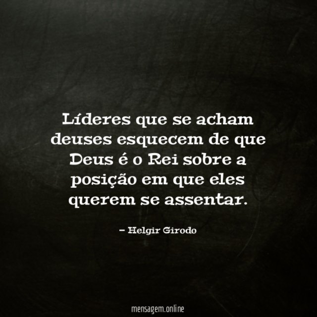 Líderes que se acham deuses esquecem de que