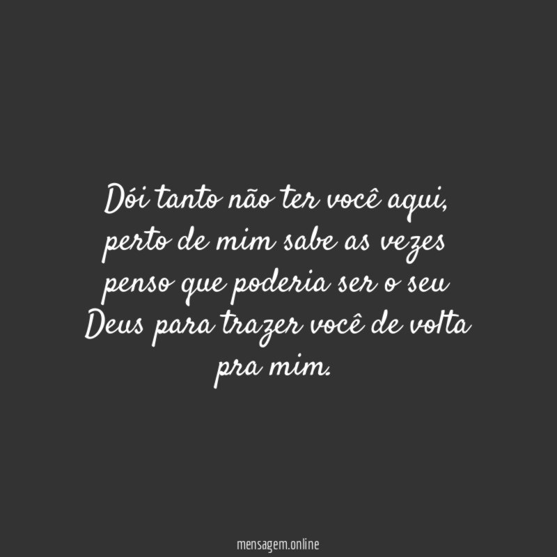 Dói tanto não ter você aqui