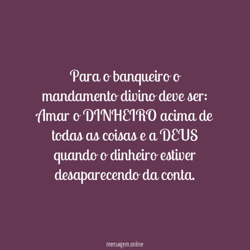 Para o banqueiro o mandamento divino deve ser