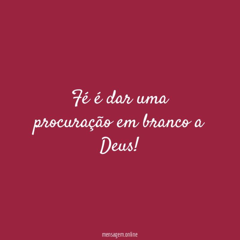 Fé é dar uma procuração em branco a Deus