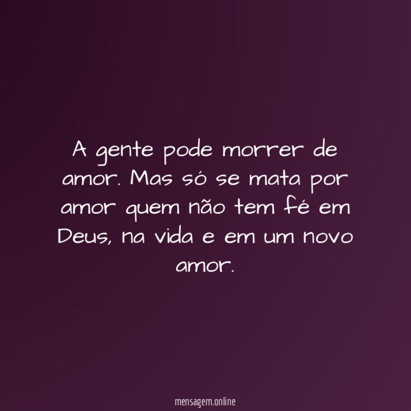 A gente pode morrer de amor