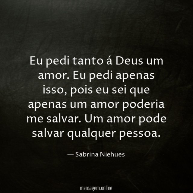 Eu pedi tanto á Deus um amor