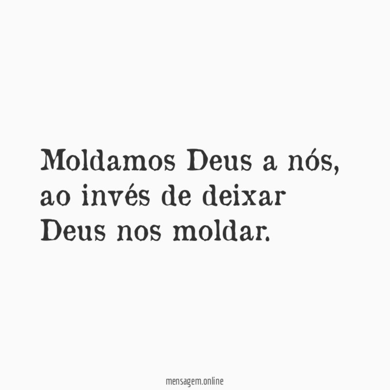 Moldamos Deus a nós