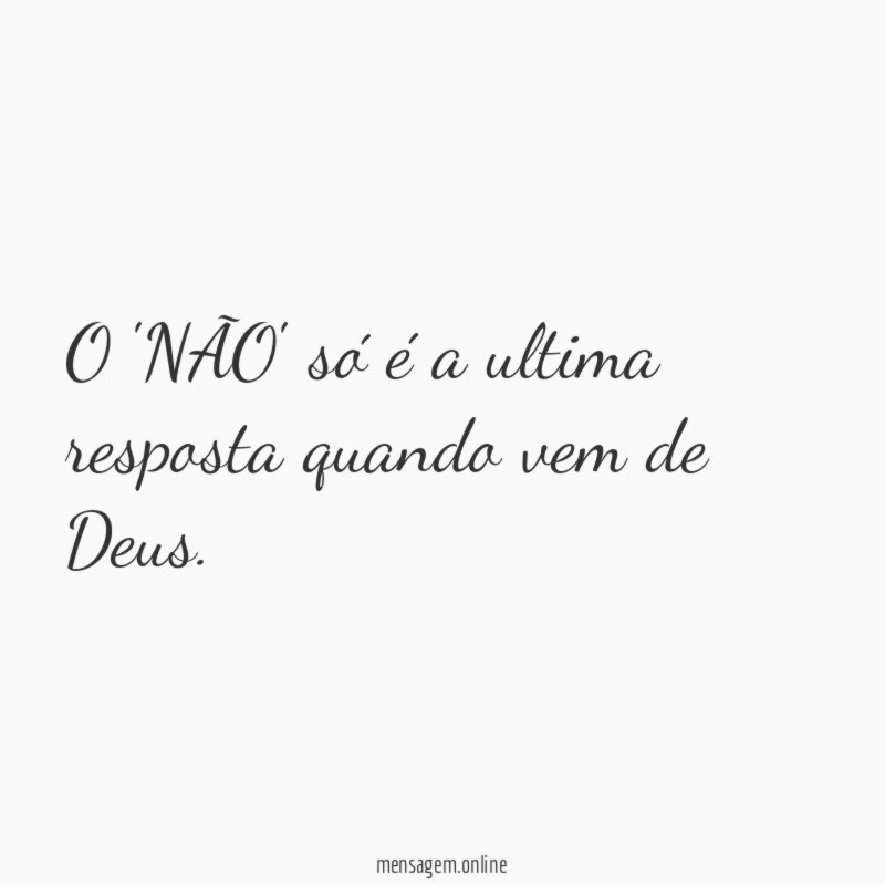 O 'NÃO' só é a ultima resposta quando vem de Deus