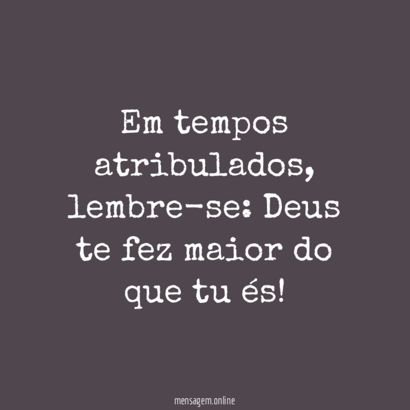 Em tempos atribulados