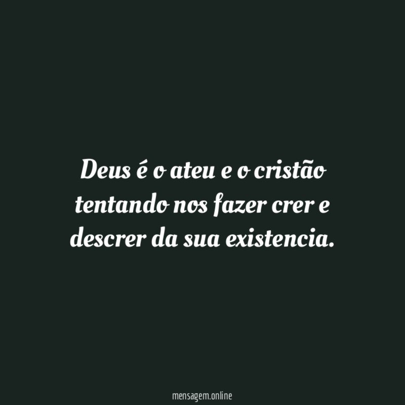 Deus é o ateu e o cristão tentando