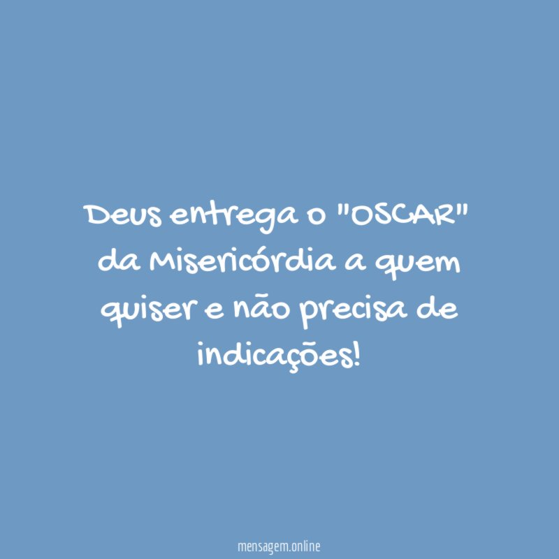 Deus entrega o "OSCAR" da Misericórdia a quem