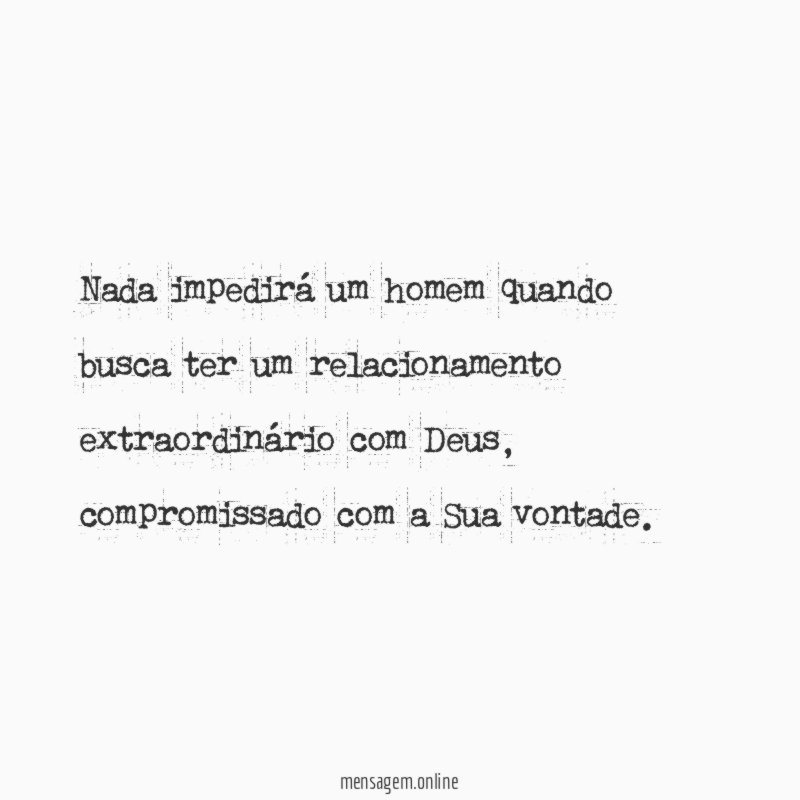 Nada impedirá um homem quando busca ter um
