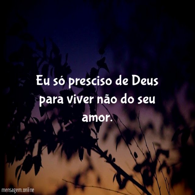 Eu só presciso de Deus para viver não do seu amor