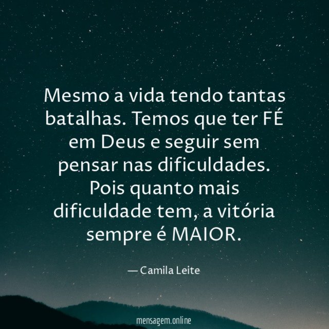 Mesmo a vida tendo tantas batalhas