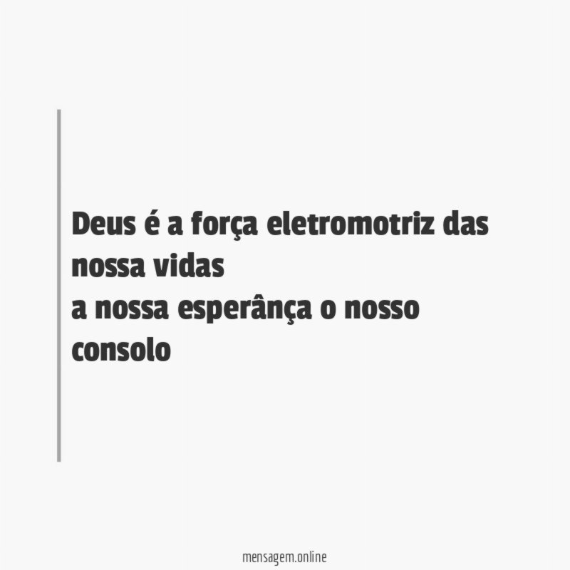Deus é a força eletromotriz das nossa vidas a
