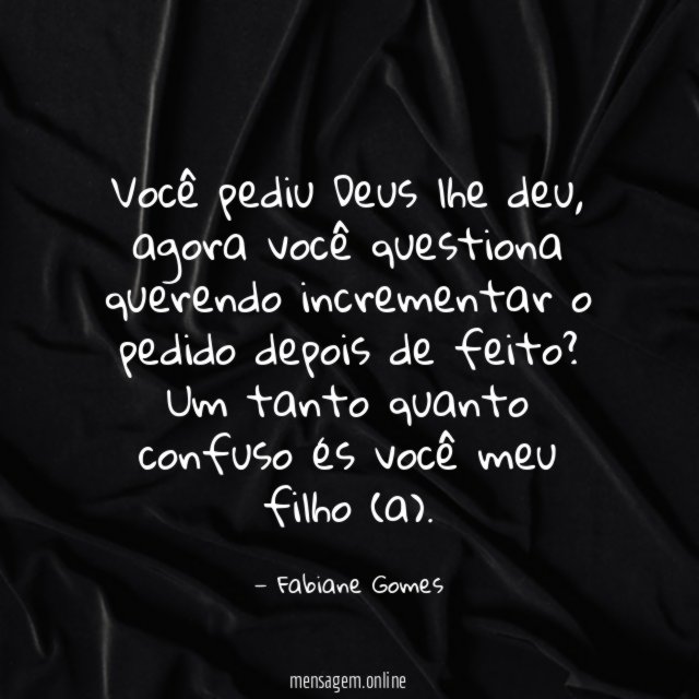 Você pediu Deus lhe deu