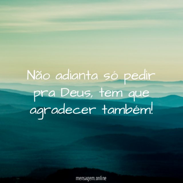 Não adianta só pedir pra Deus