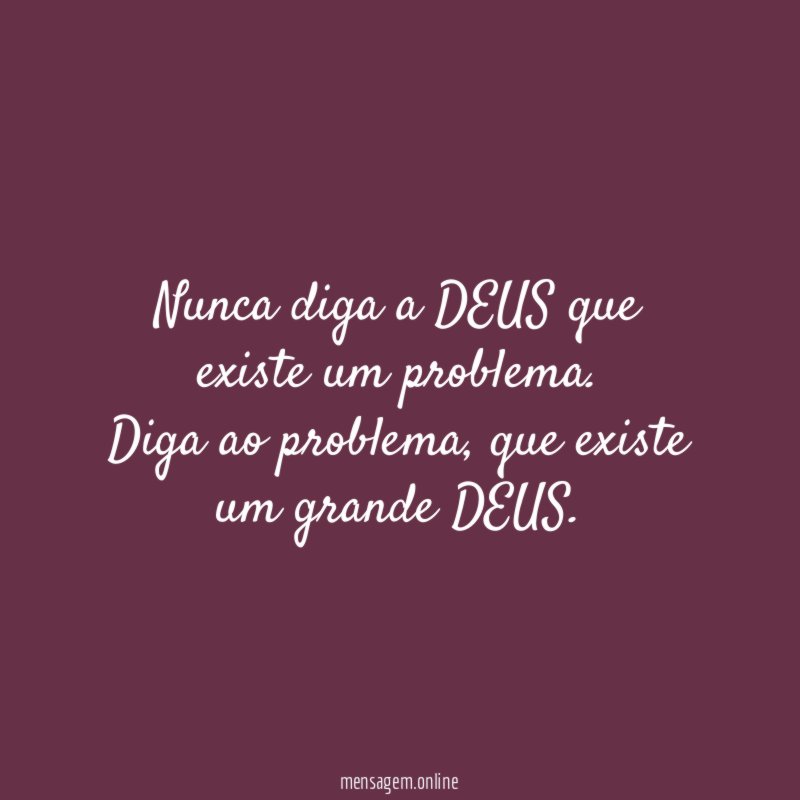 Nunca diga a DEUS que existe um problema
