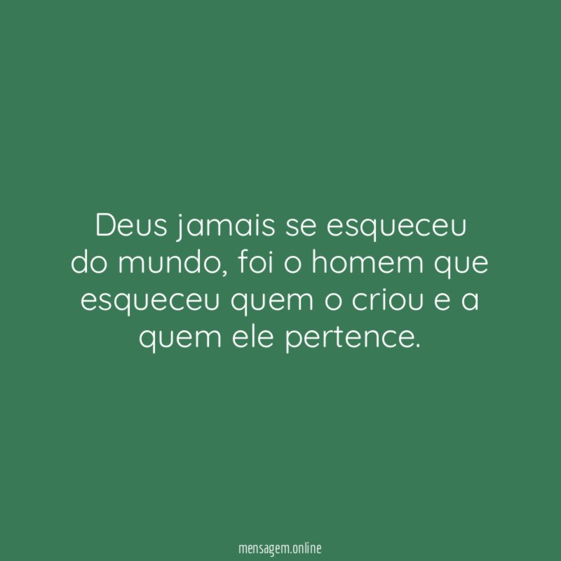 Deus jamais se esqueceu do mundo