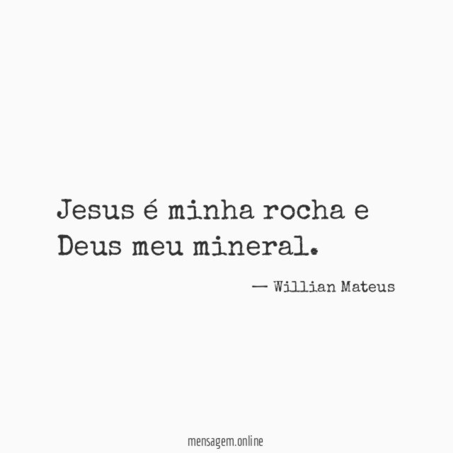 Jesus é minha rocha e Deus meu mineral