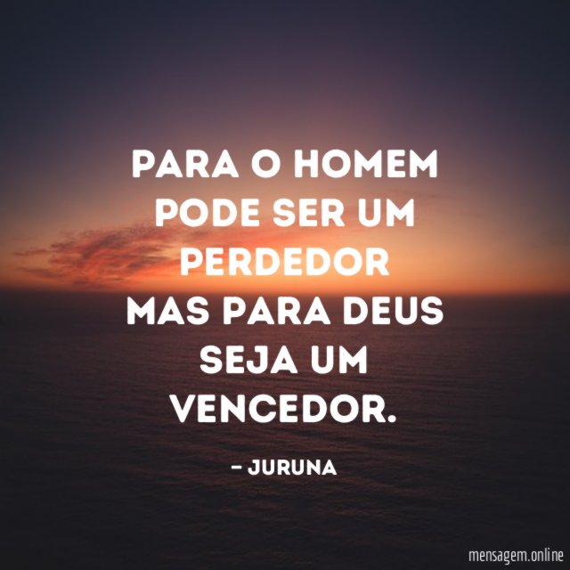Para o homem pode ser um perdedor Mas para