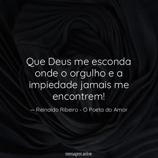 Que Deus me esconda onde o orgulho