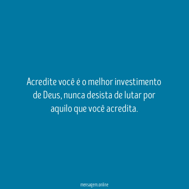 Acredite você é o melhor investimento de Deus