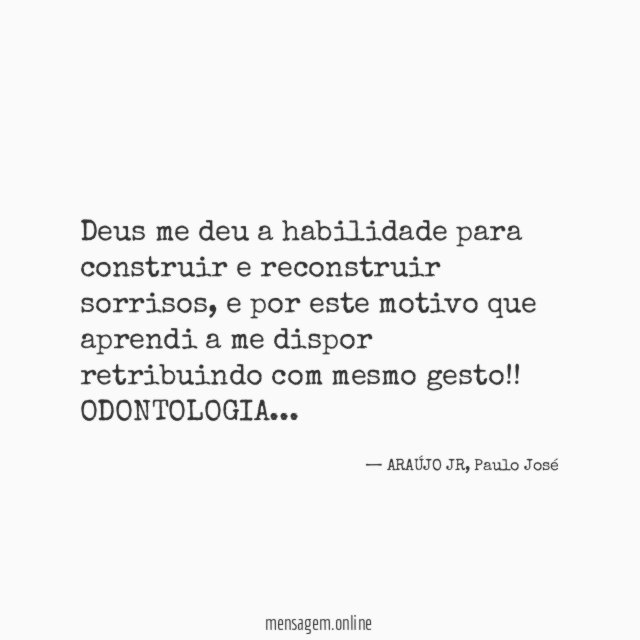 Deus me deu a habilidade para construir e reconstruir sorrisos