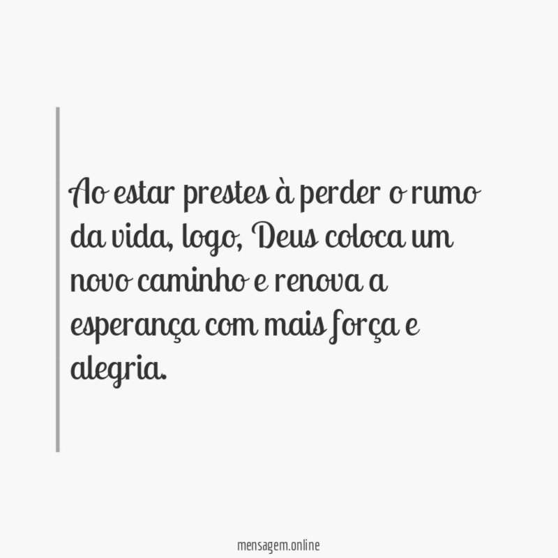 Ao estar prestes à perder o rumo da vida