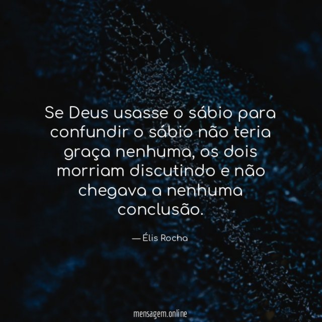 Se Deus usasse o sábio para confundir