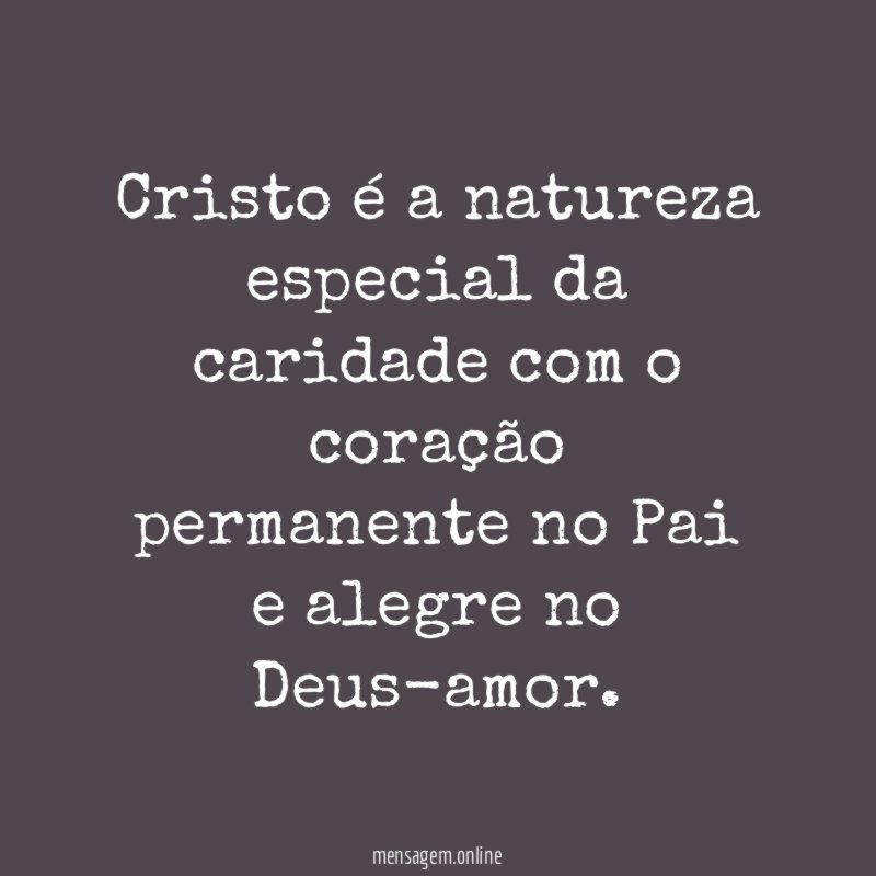 Cristo é a natureza especial da caridade com