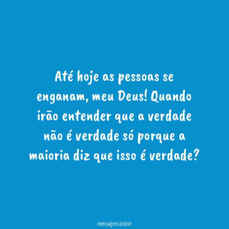 Até hoje as pessoas se enganam