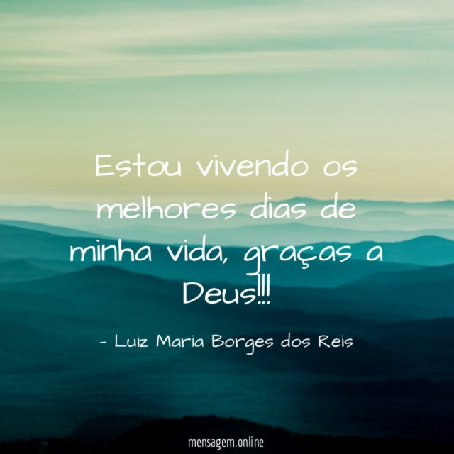 Estou vivendo os melhores dias de minha vida