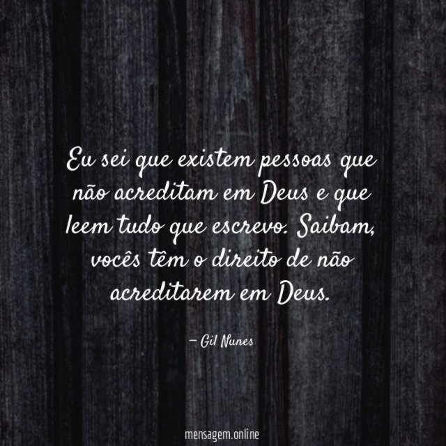 Eu sei que existem pessoas que não acreditam