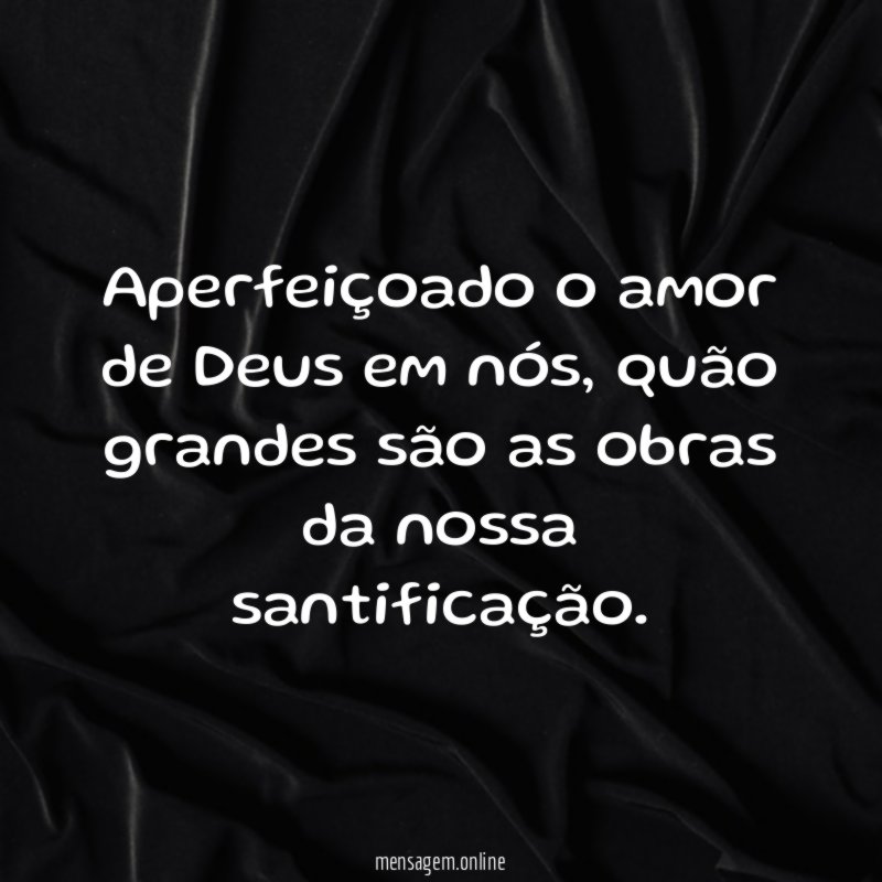 Aperfeiçoado o amor de Deus em nós