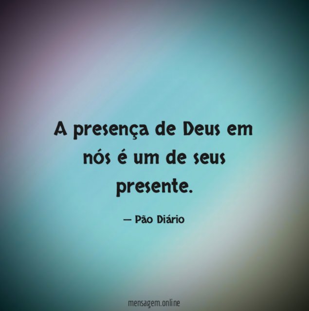 A presença de Deus em nós é um de seus presente
